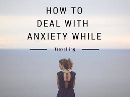 How To Handle Anxiety While Travelling-guestkor_com